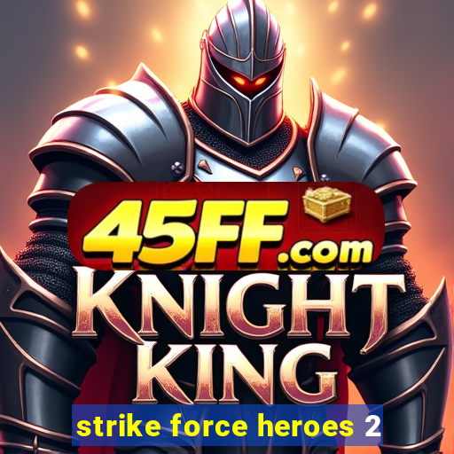 strike force heroes 2